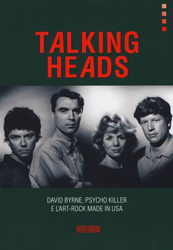 Talking Heads. David Byrne, Psycho killer e l'art-rock made in USA  - Libro Auditorium 2017, Rumori | Libraccio.it