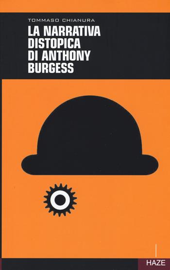 La narrativa distopica di Anthony Burgess - Tommaso Chianura - Libro Haze 2018, Collisioni | Libraccio.it