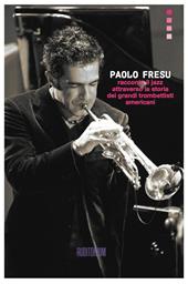 Paolo Fresu racconta il jazz attraverso la storia dei grandi trombettisti americani