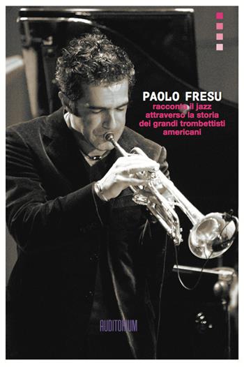 Paolo Fresu racconta il jazz attraverso la storia dei grandi trombettisti americani - Paolo Fresu - Libro Auditorium 2023, Rumori | Libraccio.it