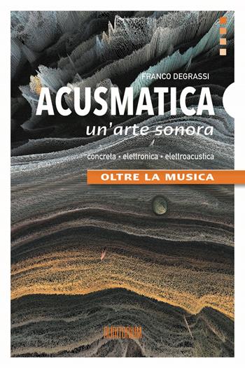 Acusmatica. Un'arte sonora. Oltre la musica - Franco Degrassi - Libro Auditorium 2025, Rumori | Libraccio.it