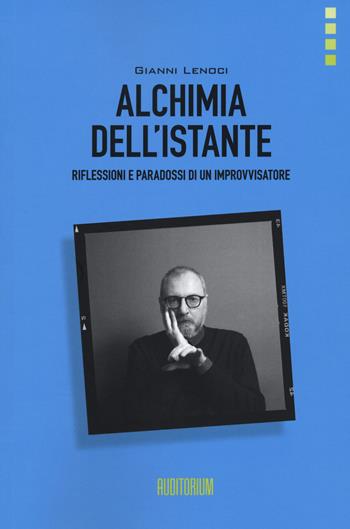 Alchimia dell'istante. Riflessioni e paradossi di un improvvisatore - Gianni Lenoci - Libro Auditorium 2021, Rumori | Libraccio.it