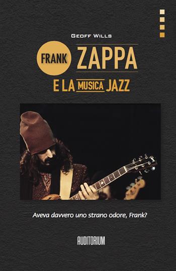 Frank Zappa e la musica jazz - Geoff Wills - Libro Auditorium 2021, Rumori | Libraccio.it