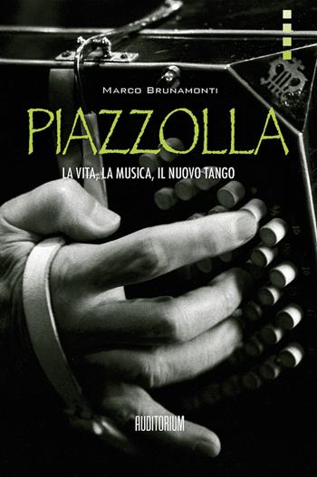 Piazzolla. La vita, la musica, il nuovo tango - Marco Brunamonti - Libro Auditorium 2021, Rumori | Libraccio.it