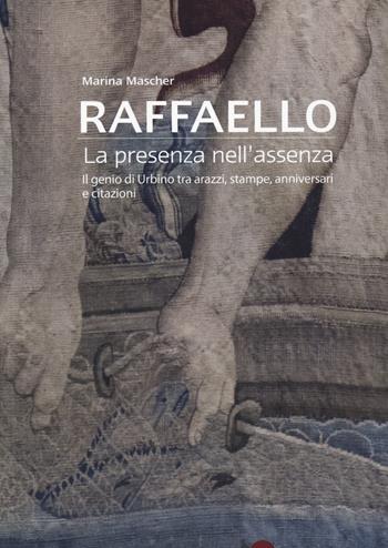 Raffaello. La presenza nell'assenza. Il genio di Urbino tra arazzi, stampe, anniversari e citazioni - Marina Mascher - Libro Auditorium 2021 | Libraccio.it