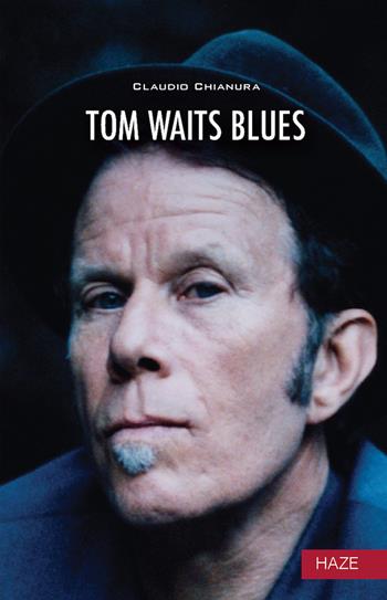 Tom Waits. Blues. Nuova ediz. - Claudio Chianura - Libro Auditorium 2022, Collisioni | Libraccio.it