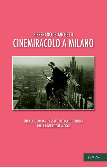 Cinemiracolo a Milano. Cineclub, cinema d'essai e circoli del cinema dalla Liberazione a oggi - Pierfranco Bianchetti - Libro Auditorium 2022, Collisioni | Libraccio.it