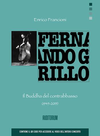 Fernando Grillo. Il Buddha del contrabbasso - Enrico Francioni - Libro Auditorium 2023, Rumori | Libraccio.it