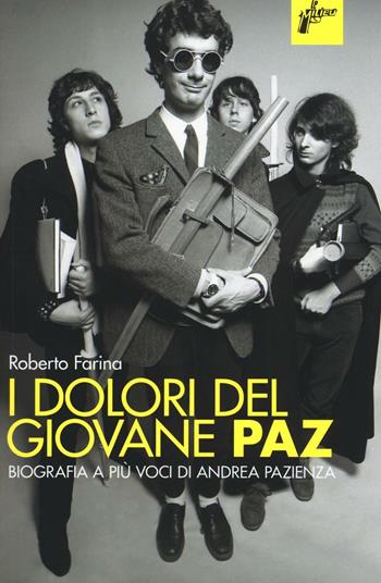 I dolori del giovane Paz. Biografia a più voci di Andrea Pazienza - Roberto Farina - Libro Milieu 2016, Ombre rosse | Libraccio.it