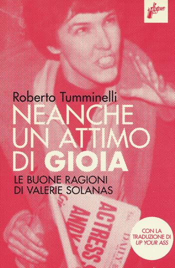 Neanche un attimo di gioia. Le buone ragioni di Valerie Solanas - Roberto Tumminelli - Libro Milieu 2018, Ombre rosse | Libraccio.it