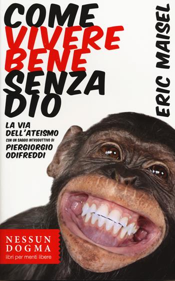 Come vivere bene senza Dio. La via dell'ateismo - Eric Maisel - Libro Nessun dogma 2014 | Libraccio.it