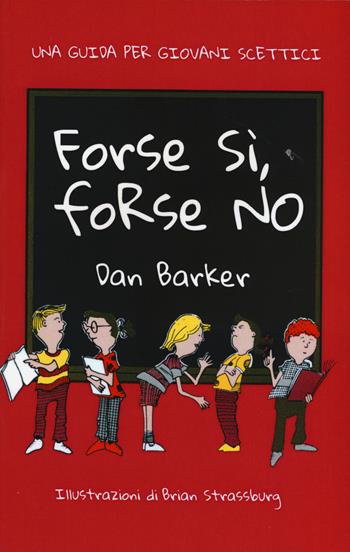 Forse sì, forse no. Una guida per giovani scettici - Dan Barker - Libro Nessun dogma 2015 | Libraccio.it