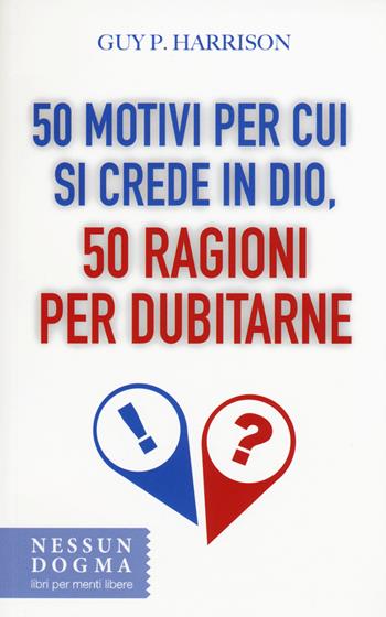 50 motivi per cui si crede in Dio, 50 ragioni per dubitarne - Guy P. Harrison - Libro Nessun dogma 2015 | Libraccio.it