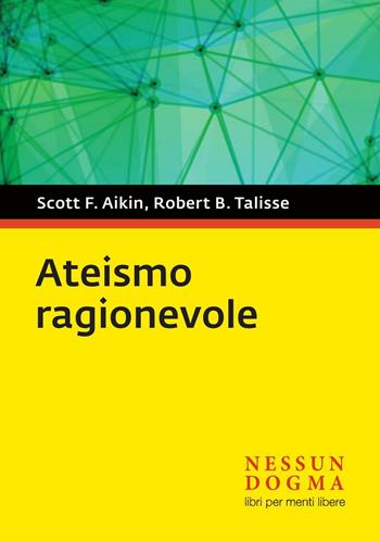 Ateismo ragionevole - Robert B. Talisse, Scott F. Aikin - Libro Nessun dogma 2015 | Libraccio.it