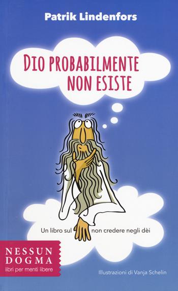 Dio probabilmente non esiste. Un libro sul non credere negli dei - Patrik Lindenfors - Libro Nessun dogma 2015 | Libraccio.it