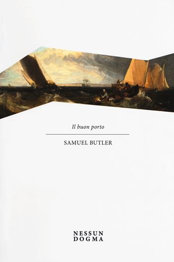 Il buon porto - Samuel Butler - Libro Nessun dogma 2017 | Libraccio.it