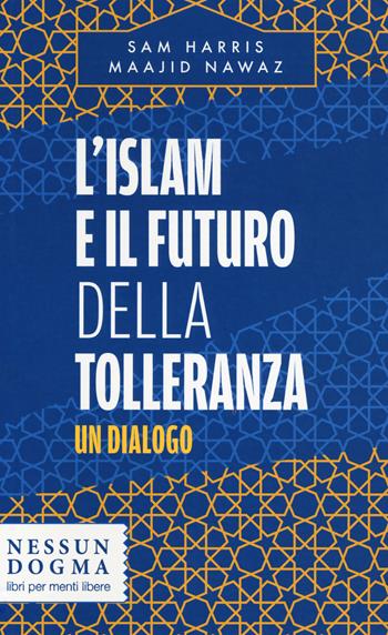 L'islam e il futuro della tolleranza. Un dialogo - Sam Harris, Maajid Nawaz - Libro Nessun dogma 2017 | Libraccio.it