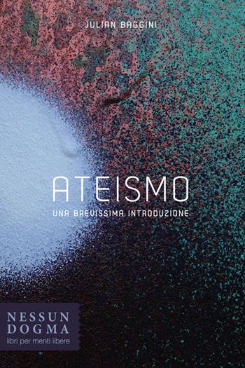 Ateismo. Una brevissima introduzione - Julian Baggini - Libro Nessun dogma 2018 | Libraccio.it