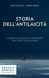 Storia dell'antilaicità. Cinque millenni di rapporti tra Stati e religioni