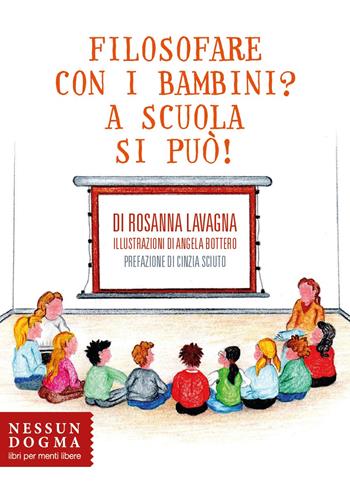 Filosofare con i bambini? A scuola si può! - Rosanna Lavagna - Libro Nessun dogma 2020 | Libraccio.it