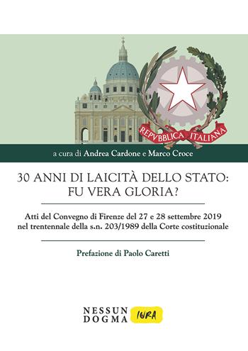 30 anni di laicità dello Stato: fu vera gloria? Atti del Convegno di Firenze del 27 e 28 settembre 2019 nel trentennale della s. n. 203/1989 della Corte costituzionale - Marco Croce - Libro Nessun dogma 2021, Iura | Libraccio.it