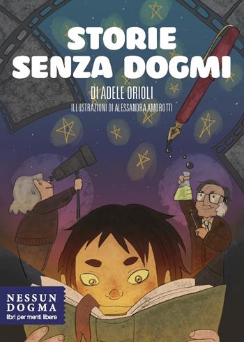 Storie senza dogmi. Ediz. illustrata - Adele Orioli - Libro Nessun dogma 2022 | Libraccio.it