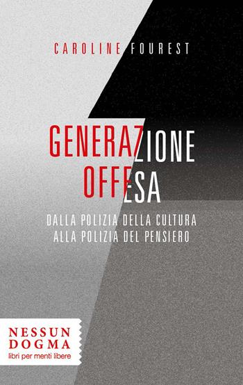 Generazione offesa. Dalla polizia della cultura alla polizia del pensiero - Caroline Fourest - Libro Nessun dogma 2022 | Libraccio.it