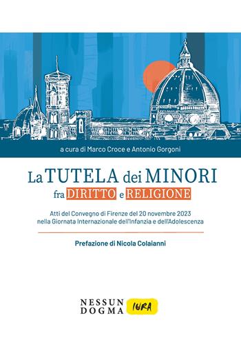 La tutela dei minori fra diritto e religione - Marco Croce, Antonio Gorgoni - Libro Nessun dogma 2024, Iura | Libraccio.it