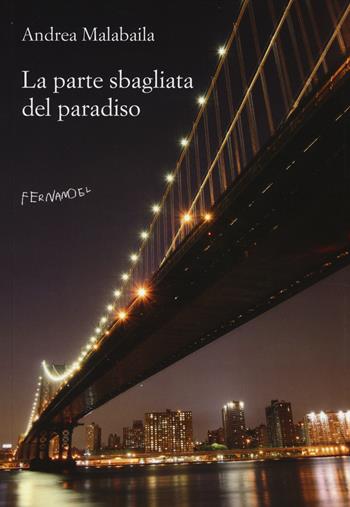 La parte sbagliata del paradiso - Andrea Malabaila - Libro Fernandel 2014, Fernandel | Libraccio.it