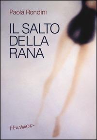 Il salto della rana - Paola Rondini - Libro Fernandel 2014, Fernandel | Libraccio.it