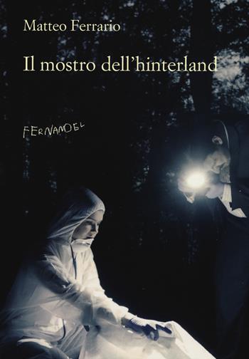 Il mostro dell'hinterland - Matteo Ferrario - Libro Fernandel 2015, Fernandel | Libraccio.it