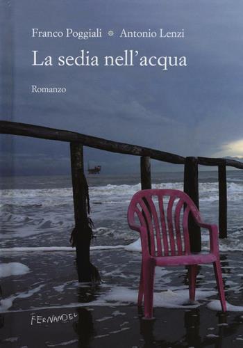 La sedia nell'acqua - Franco Poggiali, Antonio Lenzi - Libro Fernandel 2016, Laboratorio Fernandel | Libraccio.it