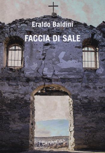 Faccia di sale - Eraldo Baldini - Libro Fernandel 2017, Fernandel | Libraccio.it