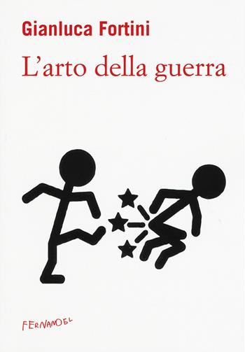 L'arto della guerra - Gianluca Fortini - Libro Fernandel 2018, Fernandel | Libraccio.it