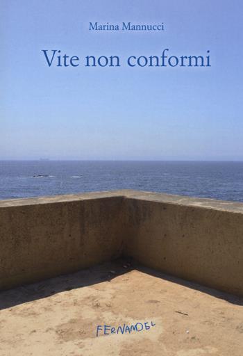 Vite non conformi - Marina Mannucci - Libro Fernandel 2018, Laboratorio Fernandel | Libraccio.it