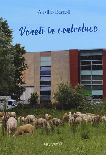 Veneti in controluce - Ausilio Bertoli - Libro Fernandel 2018, Fernandel | Libraccio.it