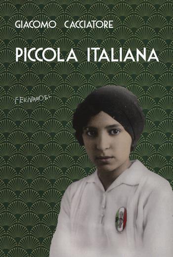 Piccola italiana - Giacomo Cacciatore - Libro Fernandel 2019, Fernandel | Libraccio.it
