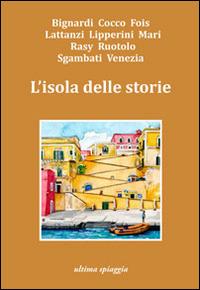 L'isola delle storie - Monica Acito, Chiara Gamberale, Giosuè Calaciura - Libro Ultima Spiaggia 2014, Lenticchie | Libraccio.it