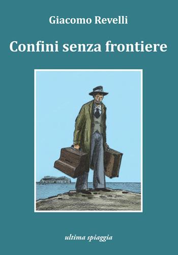 Confini senza frontiere - Giacomo Revelli - Libro Ultima Spiaggia 2015, Lenticchie | Libraccio.it