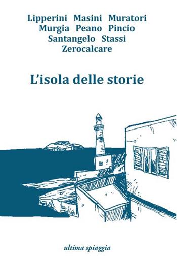 L'isola delle storie - Monica Acito, Chiara Gamberale, Giosuè Calaciura - Libro Ultima Spiaggia 2015, Lenticchie | Libraccio.it