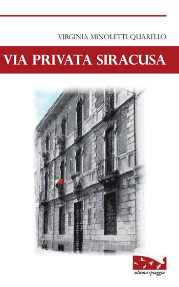 Via privata Siracusa - Virginia Minoletti Quarello - Libro Ultima Spiaggia 2016, Isole | Libraccio.it