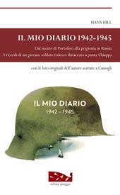 Il mio diario 1942-1945. Dal monte di Portofino alla prigionia in Russia. I ricordi di un giovane soldato tedesco distaccato a punta Chiappa