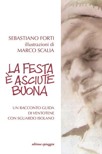 La festa è asciute buona - Sebastiano Forti - Libro Ultima Spiaggia 2021 | Libraccio.it