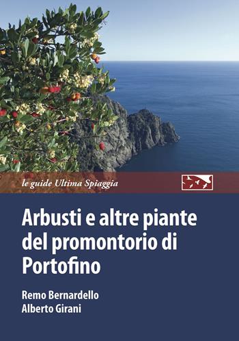 Arbusti e altre piante del promontorio di Portofino - Remo Bernardello, Alberto Girani - Libro Ultima Spiaggia 2022 | Libraccio.it