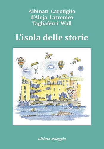 L'isola delle storie - Edoardo Albinati, Gianrico Carofiglio, Francesca D'Aloja - Libro Ultima Spiaggia 2023, Lenticchie | Libraccio.it
