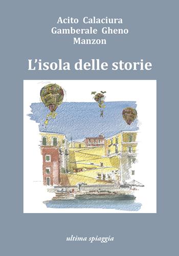 L'isola delle storie - Monica Acito, Chiara Gamberale, Giosuè Calaciura - Libro Ultima Spiaggia 2024, Lenticchie | Libraccio.it