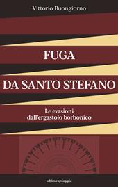 Fuga da Santo Stefano. Le evasioni dall'ergastolo borbonico