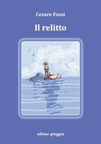 Il relitto - Cesare Fossi - Libro Ultima Spiaggia 2025, Lenticchie | Libraccio.it