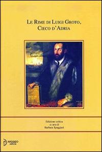 Le rime di Luigi Groto, cieco d'Adria - Luigi Groto - Libro Apogeo Editore 2015 | Libraccio.it