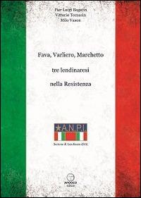 Fava, Varliero, Marchetto tre lendinaresi nella Resistenza - Pier Luigi Bagatin, Vittorio Tomasin, Milo Vason - Libro Apogeo Editore 2015, Le radici | Libraccio.it